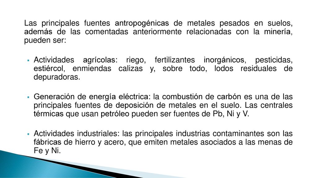 Las principales fuentes antropogénicas de metales pesados en suelos, además de las comentadas anteriormente relacionadas con la minería, pueden ser: