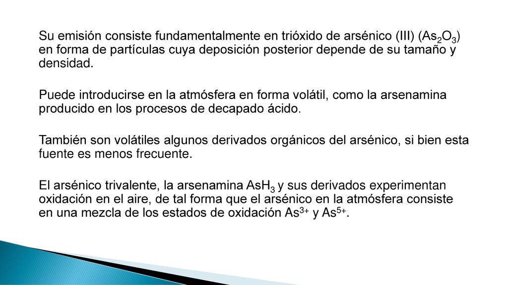 Su emisión consiste fundamentalmente en trióxido de arsénico (III) (As2O3) en forma de partículas cuya deposición posterior depende de su tamaño y densidad.