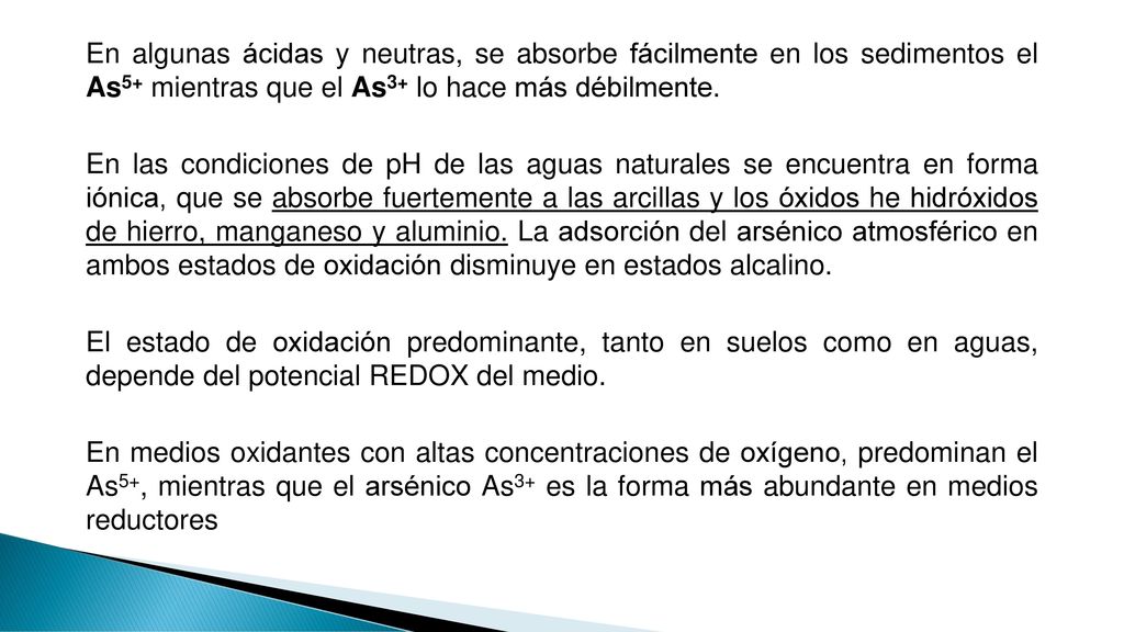 En algunas ácidas y neutras, se absorbe fácilmente en los sedimentos el As5+ mientras que el As3+ lo hace más débilmente.