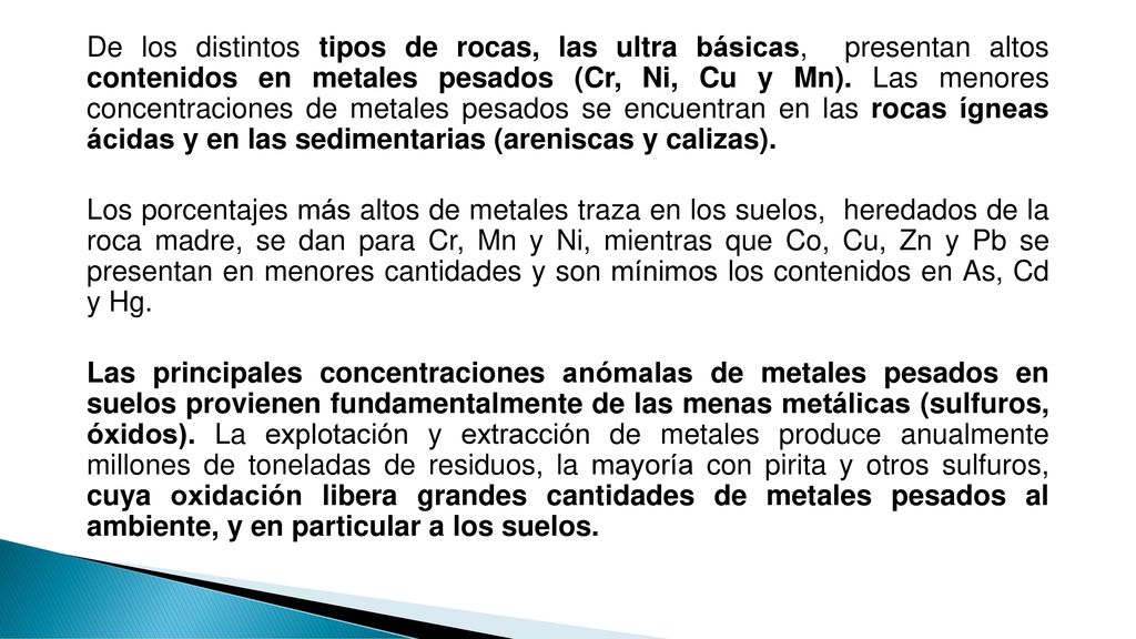 De los distintos tipos de rocas, las ultra básicas, presentan altos contenidos en metales pesados (Cr, Ni, Cu y Mn).