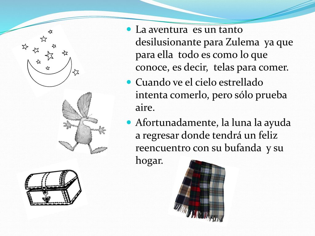 La aventura es un tanto desilusionante para Zulema ya que para ella todo es como lo que conoce, es decir, telas para comer.