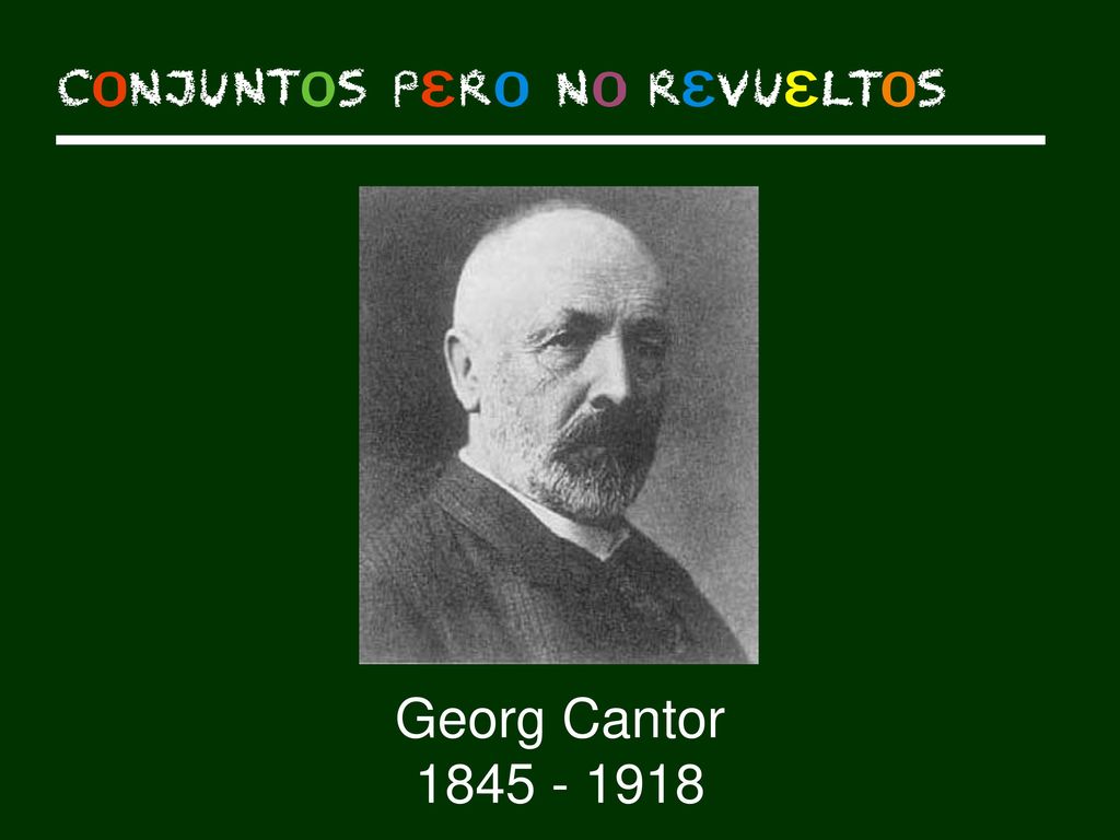 Matemático que estudió el tema de los conjuntos y el concepto de infinito, estableciendo que hay distintos tamaños de infinitos, unos más grandes que otros.