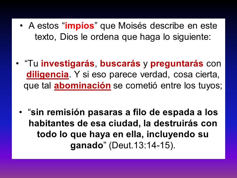 A estos impíos que Moisés describe en este texto, Dios le ordena que haga lo siguiente: