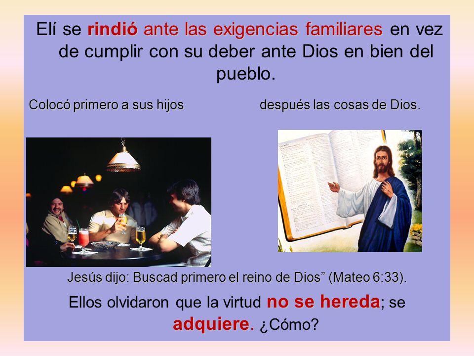 Elí se rindió ante las exigencias familiares en vez de cumplir con su deber ante Dios en bien del pueblo.