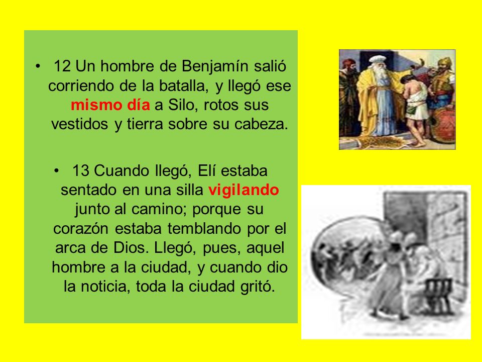 12 Un hombre de Benjamín salió corriendo de la batalla, y llegó ese mismo día a Silo, rotos sus vestidos y tierra sobre su cabeza.