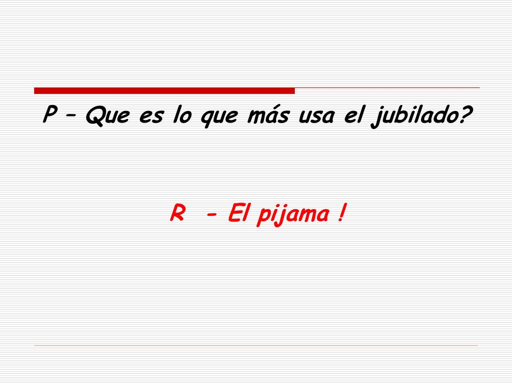P – Que es lo que más usa el jubilado