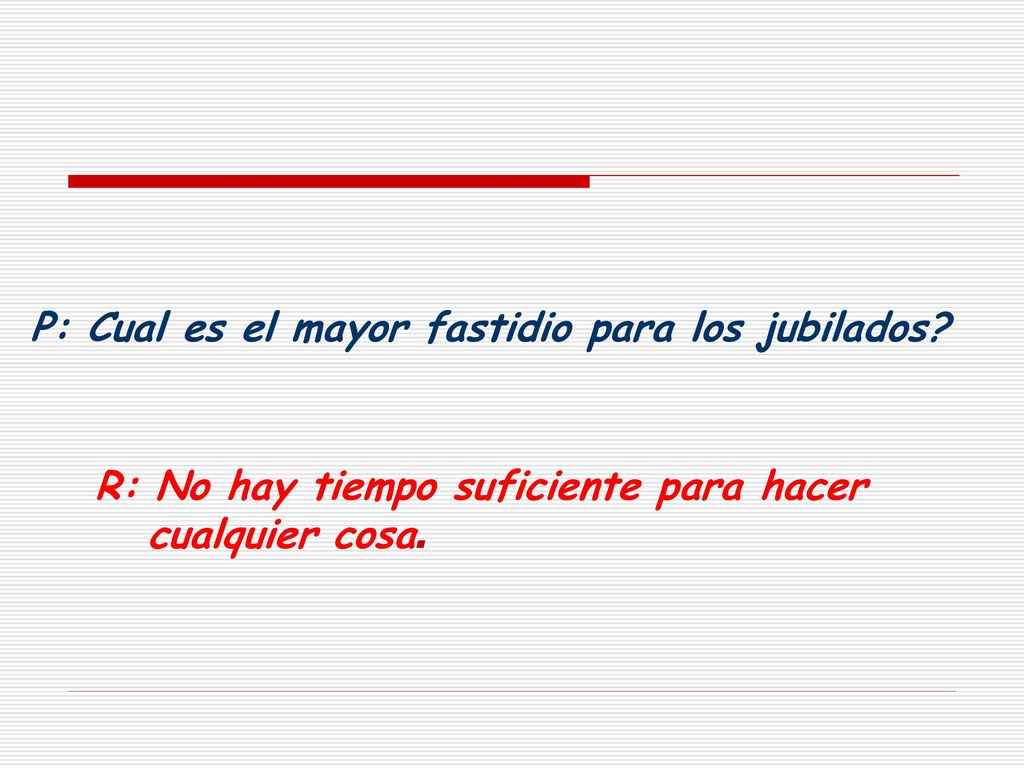 P: Cual es el mayor fastidio para los jubilados