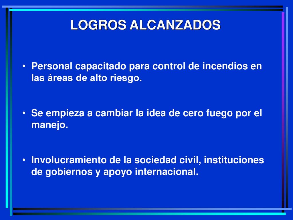 LOGROS ALCANZADOS Personal capacitado para control de incendios en las áreas de alto riesgo.