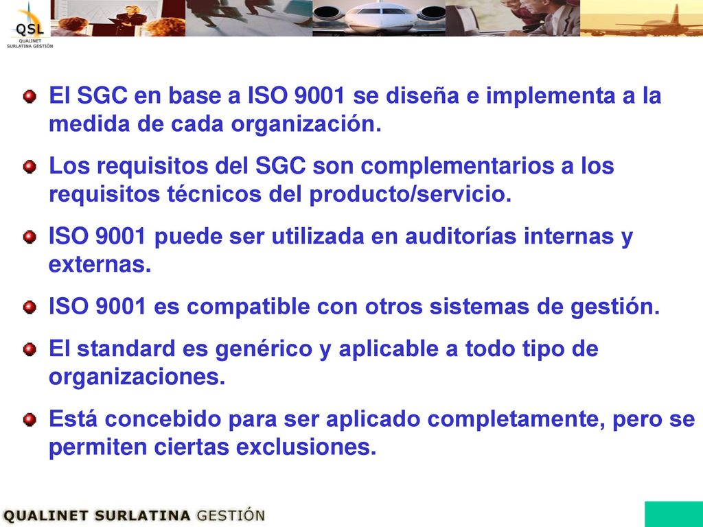 El SGC en base a ISO 9001 se diseña e implementa a la medida de cada organización.