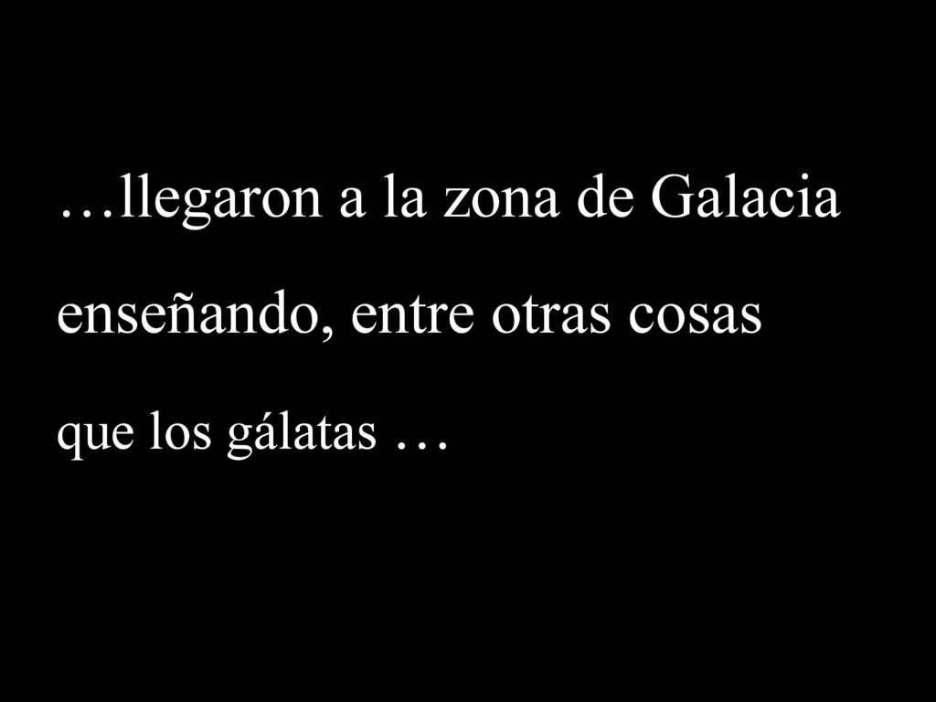 …llegaron a la zona de Galacia enseñando, entre otras cosas