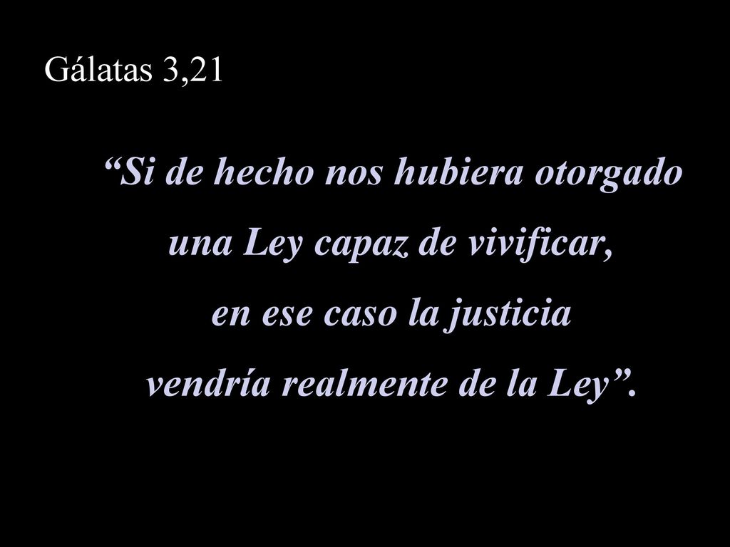 Si de hecho nos hubiera otorgado una Ley capaz de vivificar,