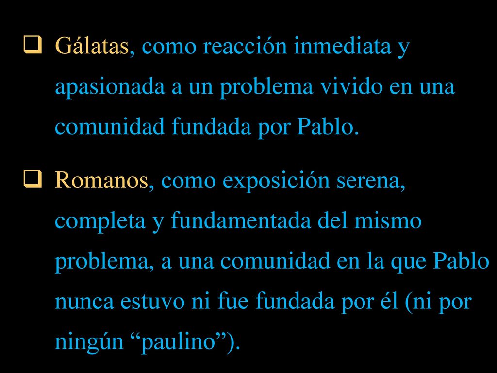 Gálatas, como reacción inmediata y apasionada a un problema vivido en una comunidad fundada por Pablo.