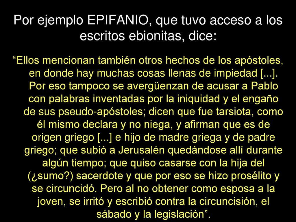 Por ejemplo EPIFANIO, que tuvo acceso a los escritos ebionitas, dice: