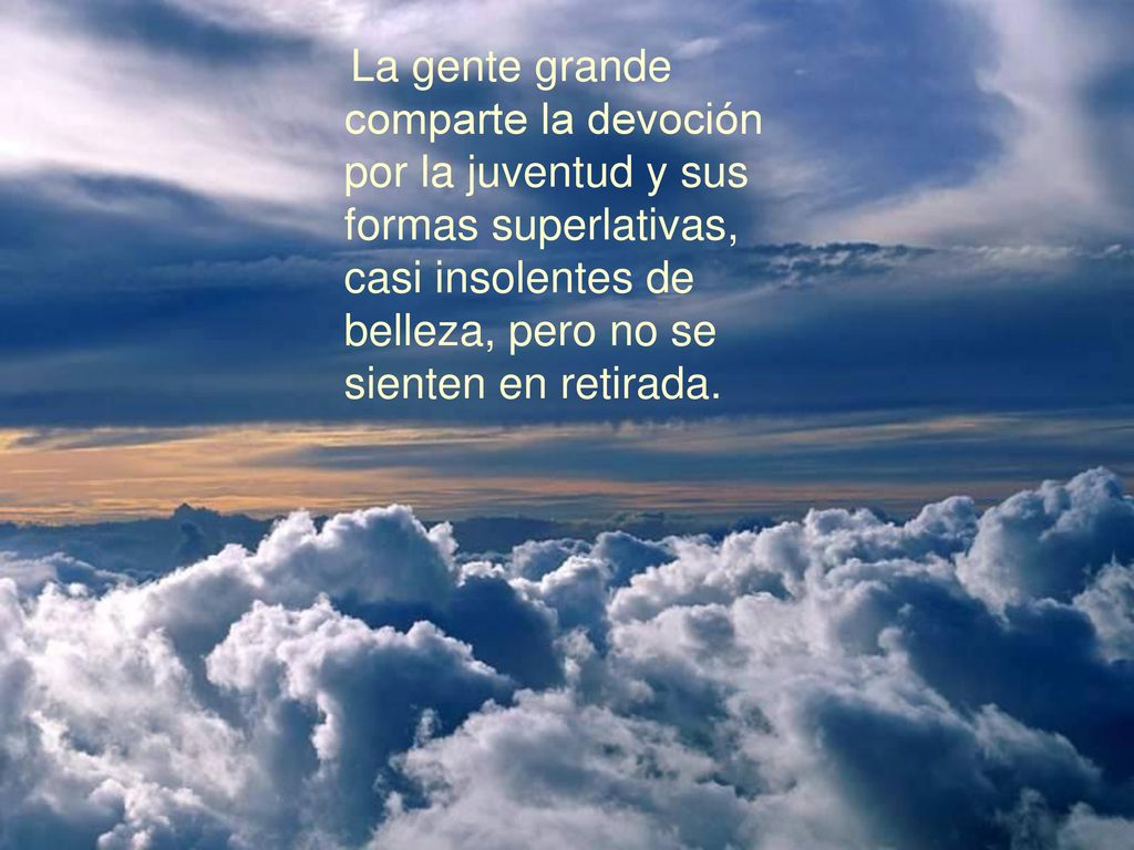 La gente grande comparte la devoción por la juventud y sus formas superlativas, casi insolentes de belleza, pero no se sienten en retirada.
