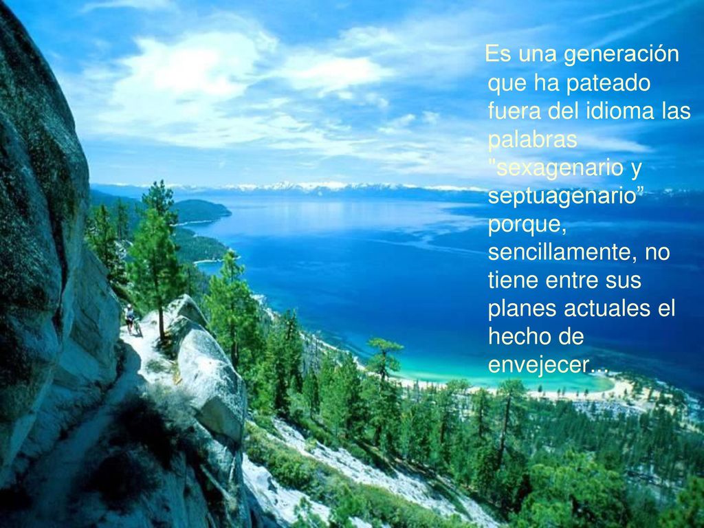 Es una generación que ha pateado fuera del idioma las palabras sexagenario y septuagenario porque, sencillamente, no tiene entre sus planes actuales el hecho de envejecer...