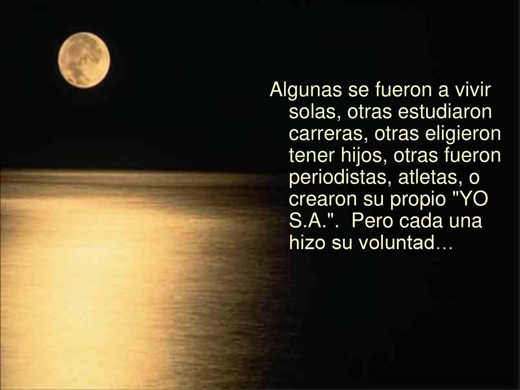 Algunas se fueron a vivir solas, otras estudiaron carreras, otras eligieron tener hijos, otras fueron periodistas, atletas, o crearon su propio YO S.A. .