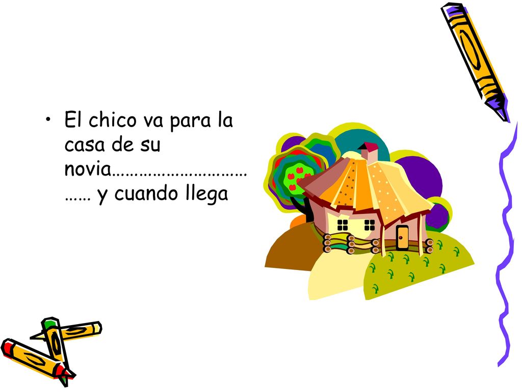 El chico va para la casa de su novia……………………………… y cuando llega
