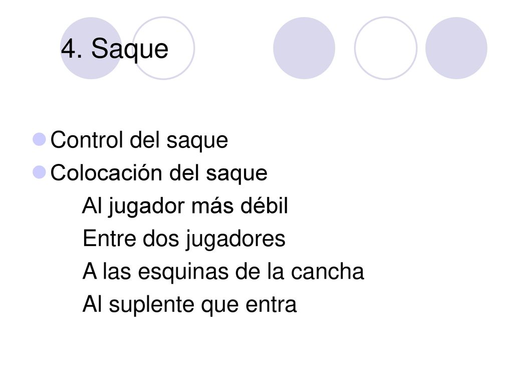 4. Saque Control del saque Colocación del saque Al jugador más débil