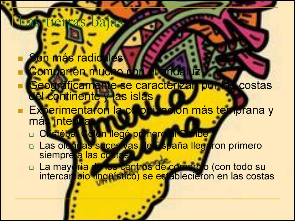 Las tierras bajas Son más radicales Comparten mucho con el andaluz