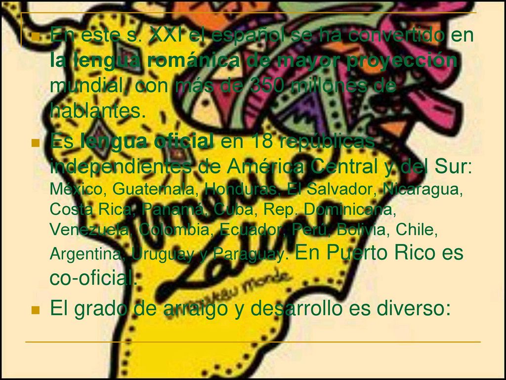 En este s. XXI el español se ha convertido en la lengua románica de mayor proyección mundial, con más de 350 millones de hablantes.