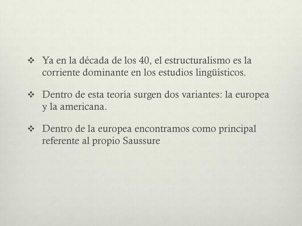 Ya en la década de los 40, el estructuralismo es la corriente dominante en los estudios lingüísticos.