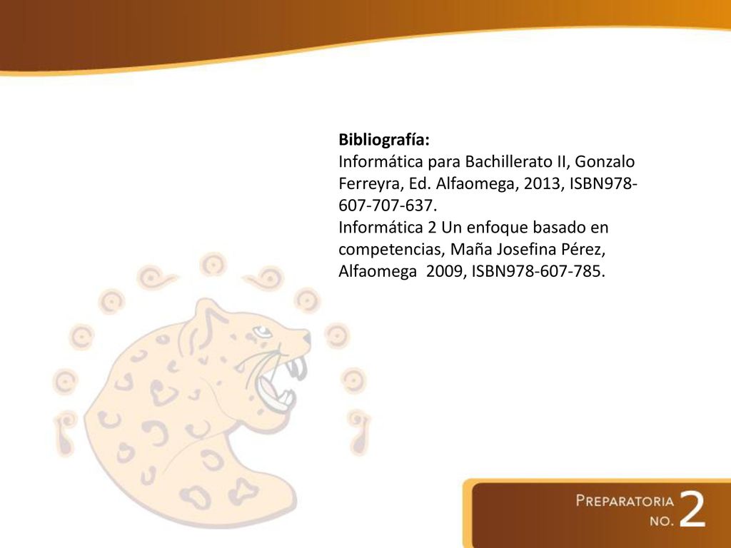 Bibliografía: Informática para Bachillerato II, Gonzalo Ferreyra, Ed. Alfaomega, 2013, ISBN
