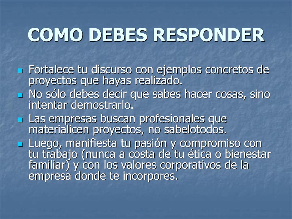COMO DEBES RESPONDER Fortalece tu discurso con ejemplos concretos de proyectos que hayas realizado.
