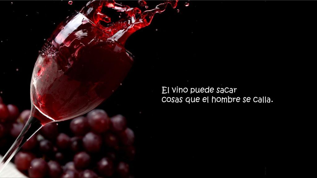 El vino puede sacar cosas que el hombre se calla.