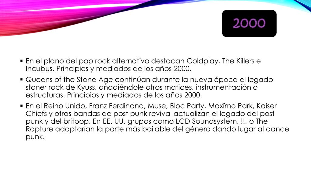 2000 En el plano del pop rock alternativo destacan Coldplay, The Killers e Incubus. Principios y mediados de los años