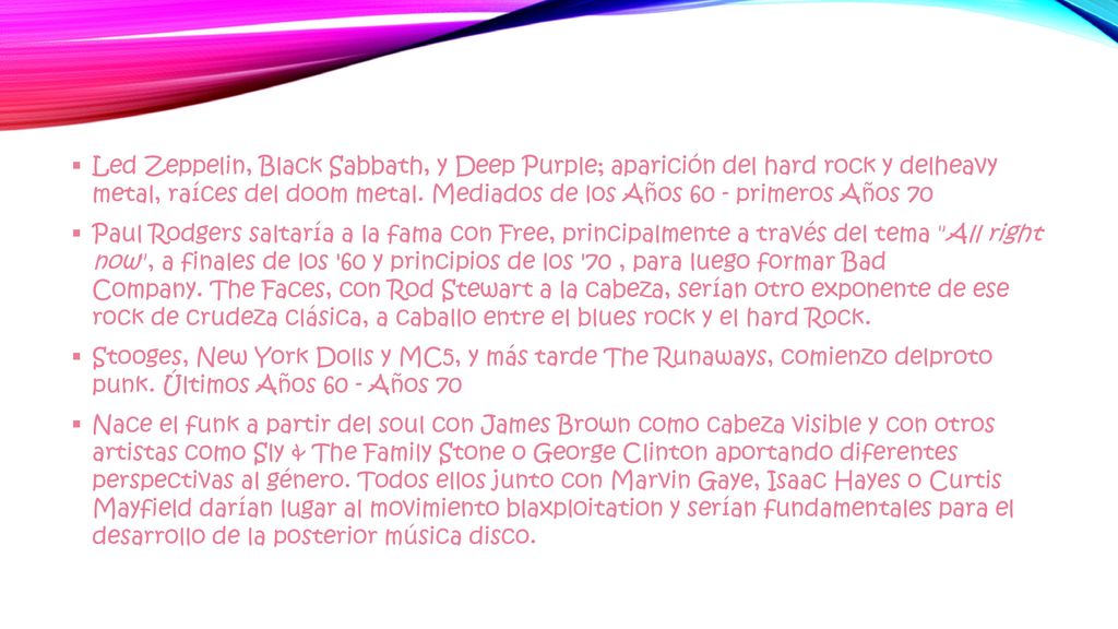 Led Zeppelin, Black Sabbath, y Deep Purple; aparición del hard rock y delheavy metal, raíces del doom metal. Mediados de los Años 60 - primeros Años 70