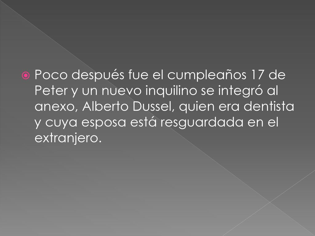 Poco después fue el cumpleaños 17 de Peter y un nuevo inquilino se integró al anexo, Alberto Dussel, quien era dentista y cuya esposa está resguardada en el extranjero.
