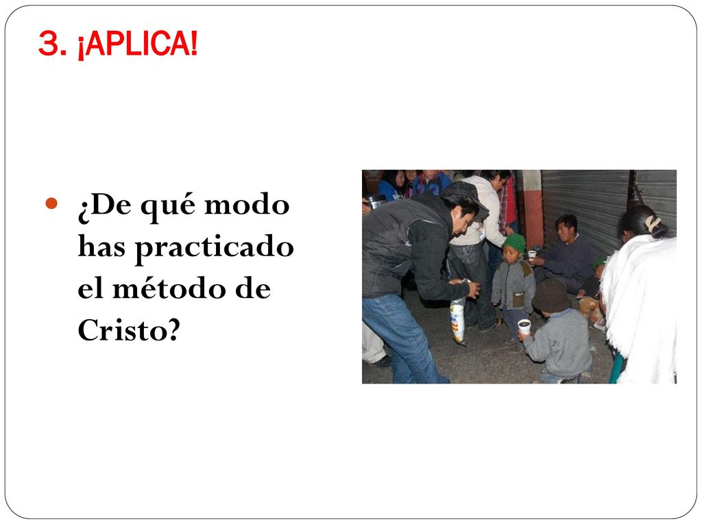 3. ¡APLICA! ¿De qué modo has practicado el método de Cristo