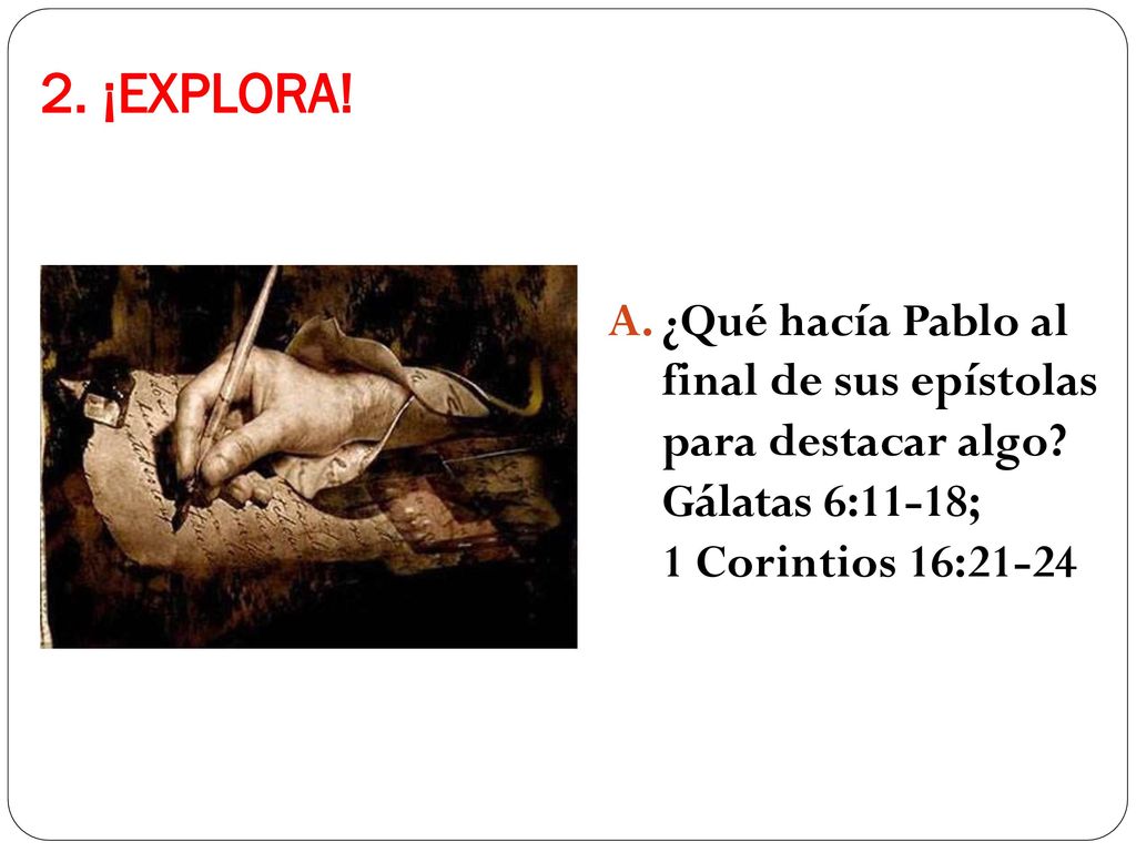 2. ¡EXPLORA. A. ¿Qué hacía Pablo al final de sus epístolas para destacar algo.