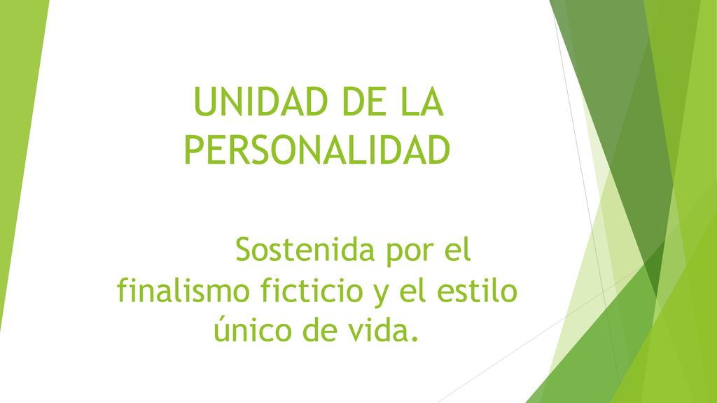 UNIDAD DE LA PERSONALIDAD Sostenida por el finalismo ficticio y el estilo único de vida.