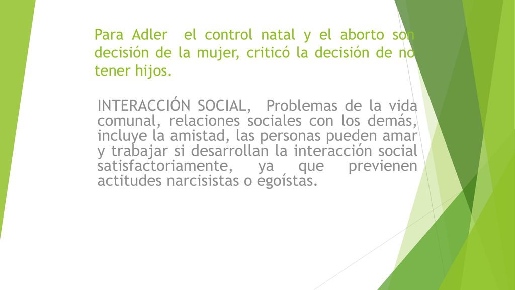 Para Adler el control natal y el aborto son decisión de la mujer, criticó la decisión de no tener hijos.