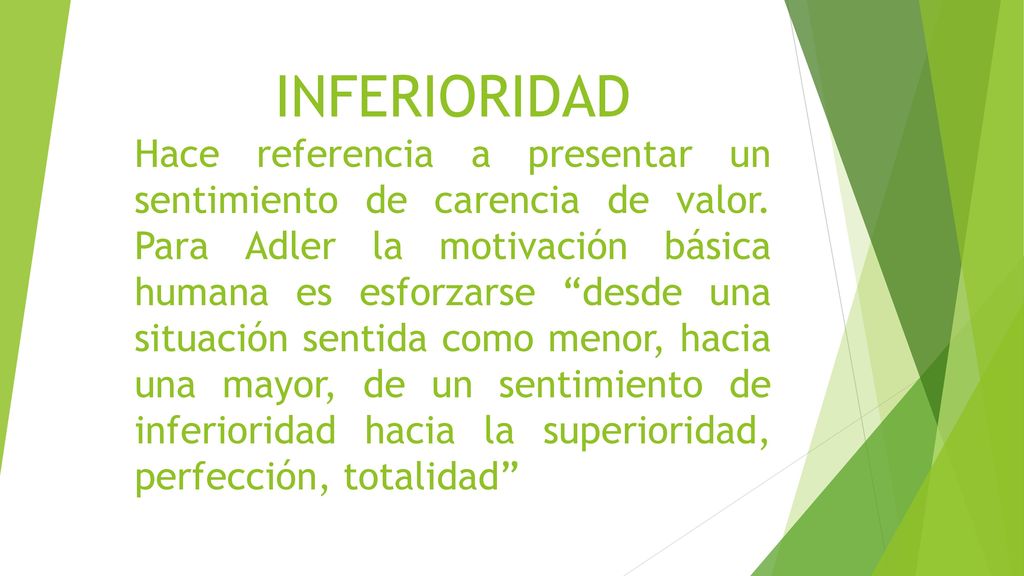 INFERIORIDAD Hace referencia a presentar un sentimiento de carencia de valor.