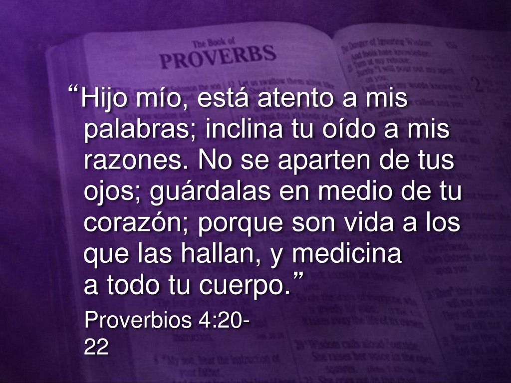 Hijo mío, está atento a mis palabras; inclina tu oído a mis razones