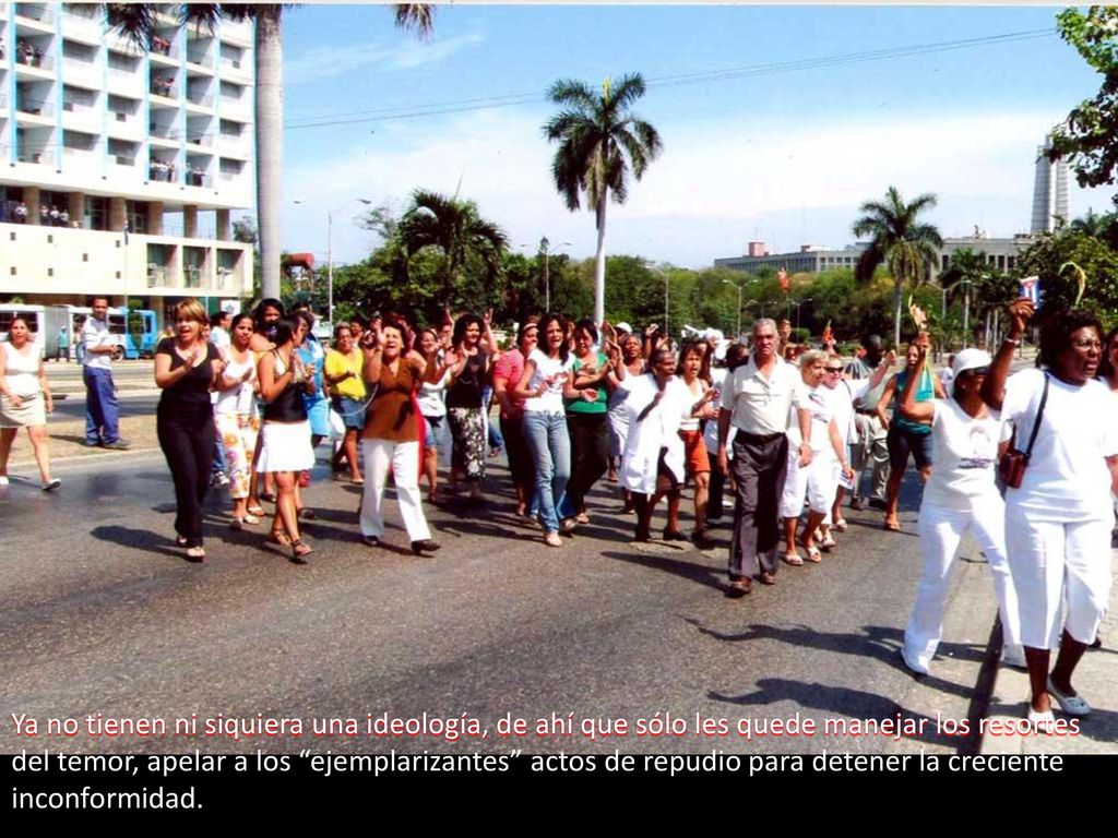 Ya no tienen ni siquiera una ideología, de ahí que sólo les quede manejar los resortes del temor, apelar a los ejemplarizantes actos de repudio para detener la creciente inconformidad.