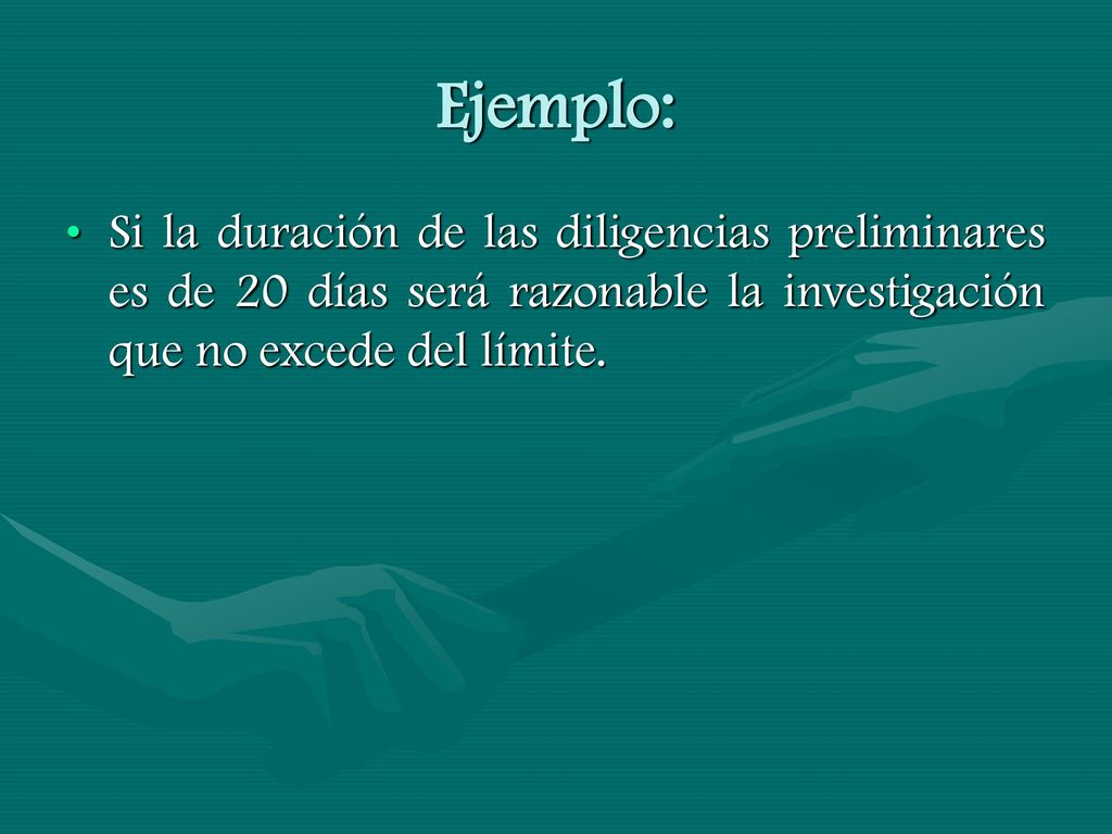 Ejemplo: Si la duración de las diligencias preliminares es de 20 días será razonable la investigación que no excede del límite.