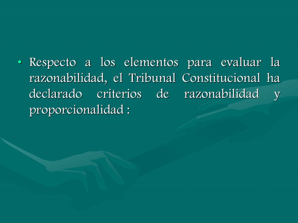 Respecto a los elementos para evaluar la razonabilidad, el Tribunal Constitucional ha declarado criterios de razonabilidad y proporcionalidad :