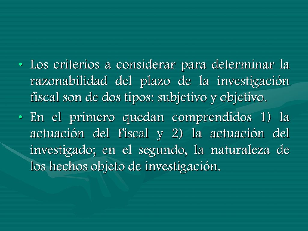 Los criterios a considerar para determinar la razonabilidad del plazo de la investigación fiscal son de dos tipos: subjetivo y objetivo.