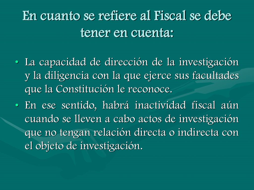 En cuanto se refiere al Fiscal se debe tener en cuenta: