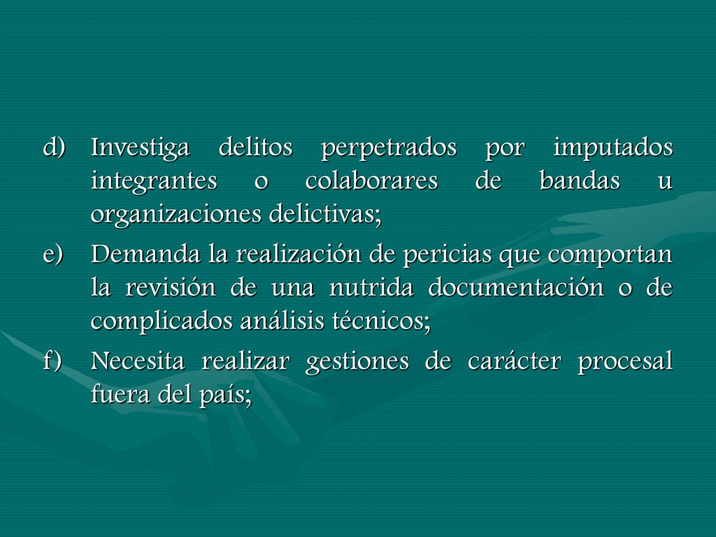 d) Investiga delitos perpetrados por imputados integrantes o colaborares de bandas u organizaciones delictivas;