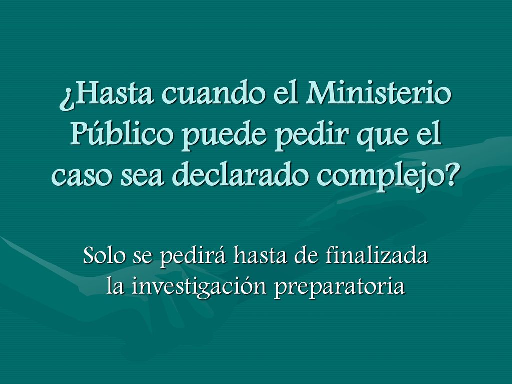 Solo se pedirá hasta de finalizada la investigación preparatoria