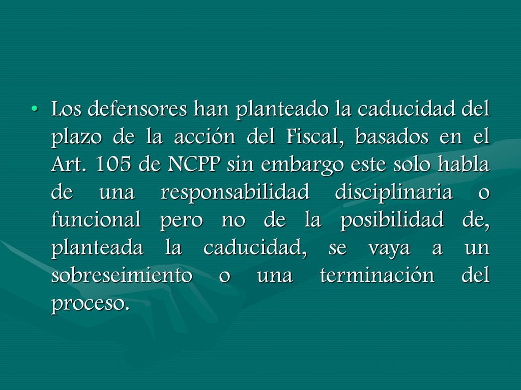 Los defensores han planteado la caducidad del plazo de la acción del Fiscal, basados en el Art.