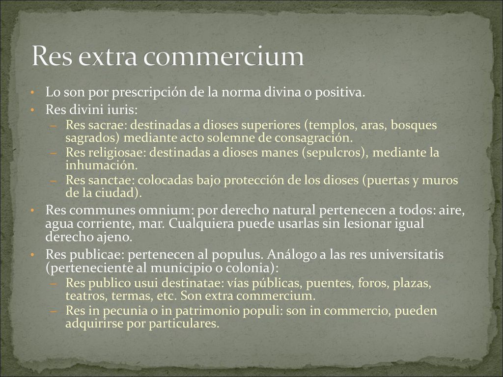 Res extra commercium Lo son por prescripción de la norma divina o positiva. Res divini iuris: