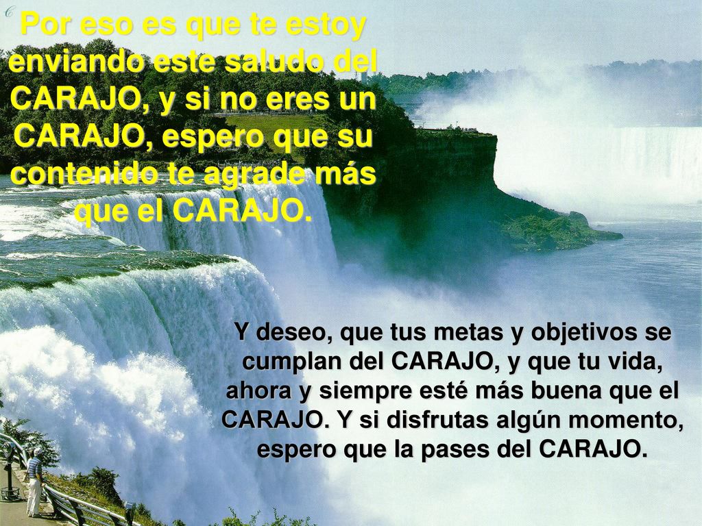 Por eso es que te estoy enviando este saludo del CARAJO, y si no eres un CARAJO, espero que su contenido te agrade más que el CARAJO.