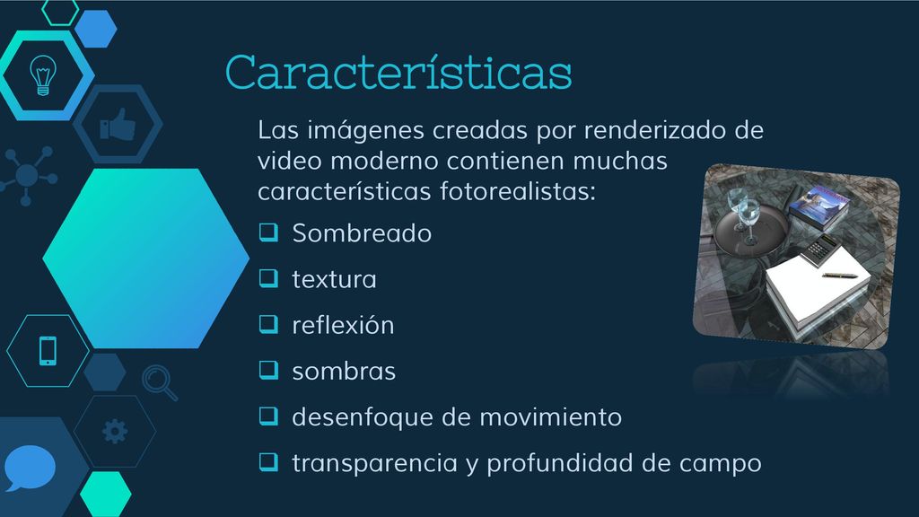 Características Las imágenes creadas por renderizado de video moderno contienen muchas características fotorealistas: