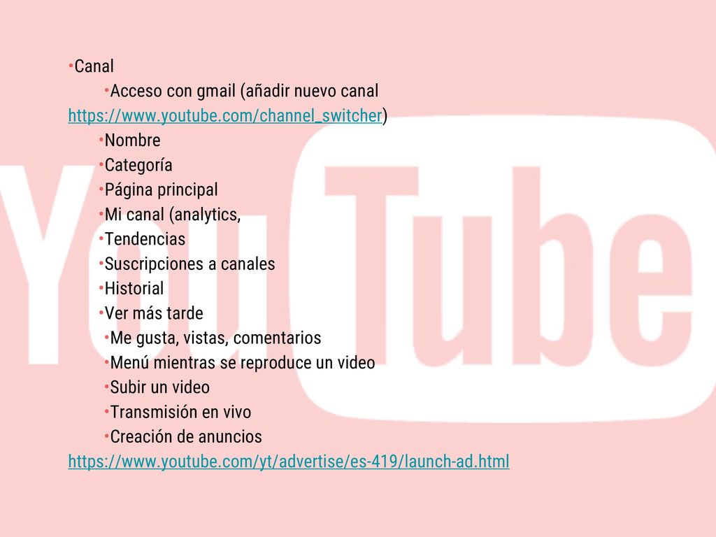 •Canal •Acceso con gmail (añadir nuevo canal   •Nombre. •Categoría.
