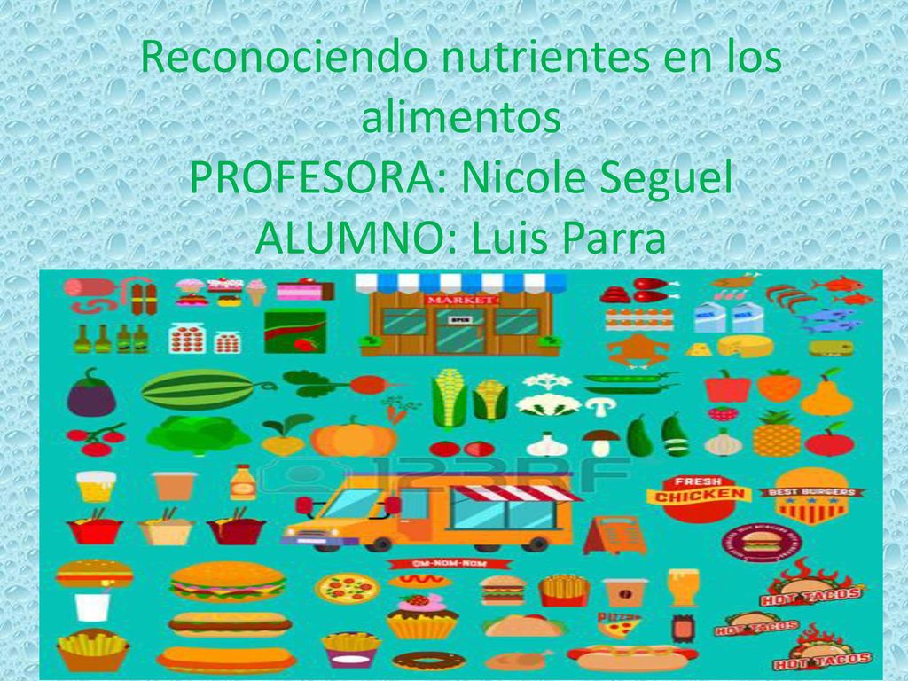 Reconociendo nutrientes en los alimentos PROFESORA: Nicole Seguel ALUMNO: Luis Parra